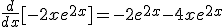 \frac{d}{dx}[-2xe^{2x}]=-2e^{2x}-4xe^{2x}